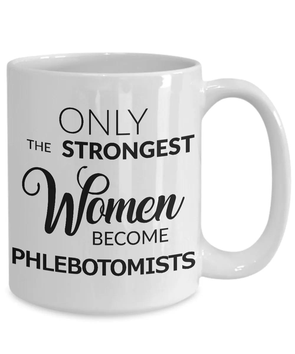 Phlebotomist Coffee Mug Only the Strongest Women Become Phlebotomists