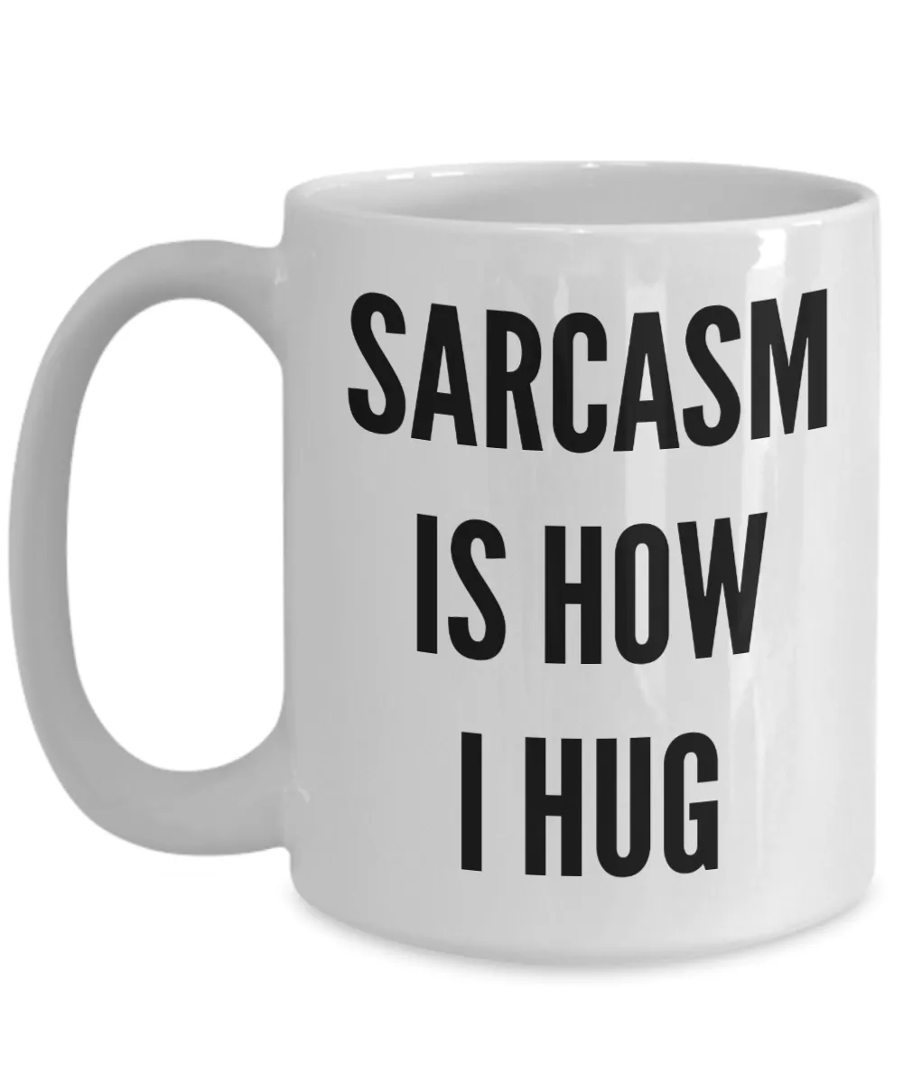 Sarcasm is How I Hug Sarcastic Funny Mug Ceramic Coffee Cup