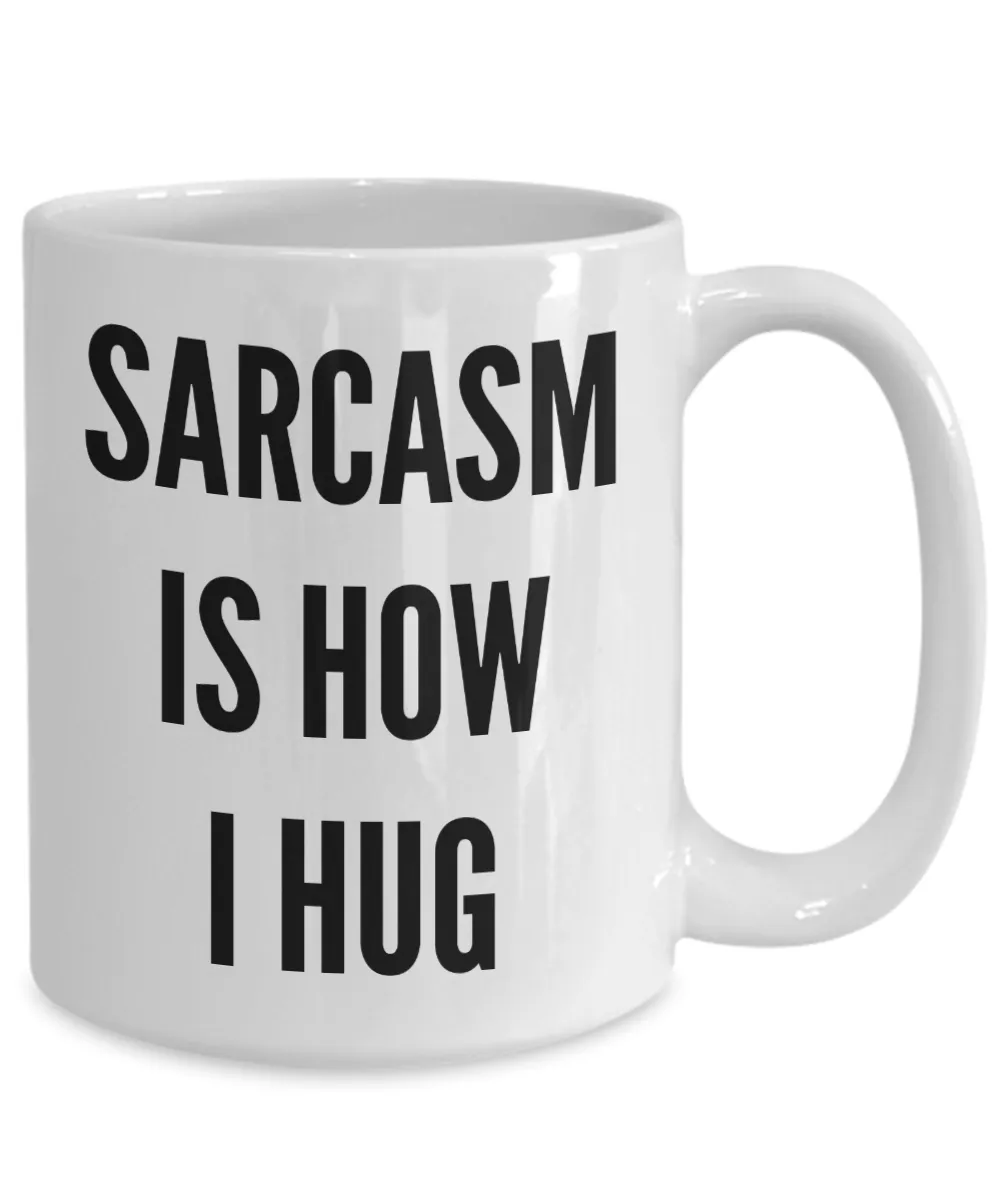 Sarcasm is How I Hug Sarcastic Funny Mug Ceramic Coffee Cup