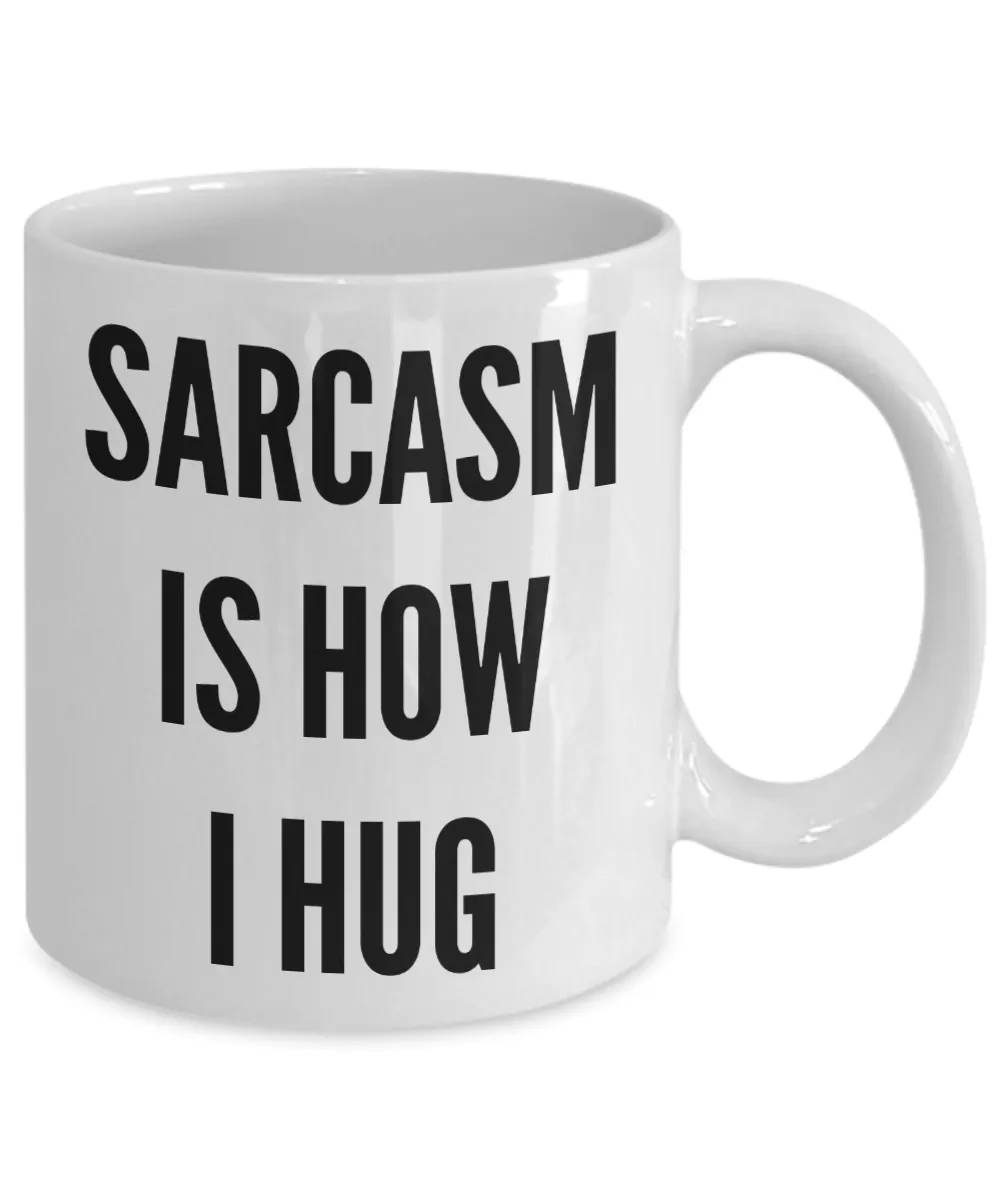 Sarcasm is How I Hug Sarcastic Funny Mug Ceramic Coffee Cup