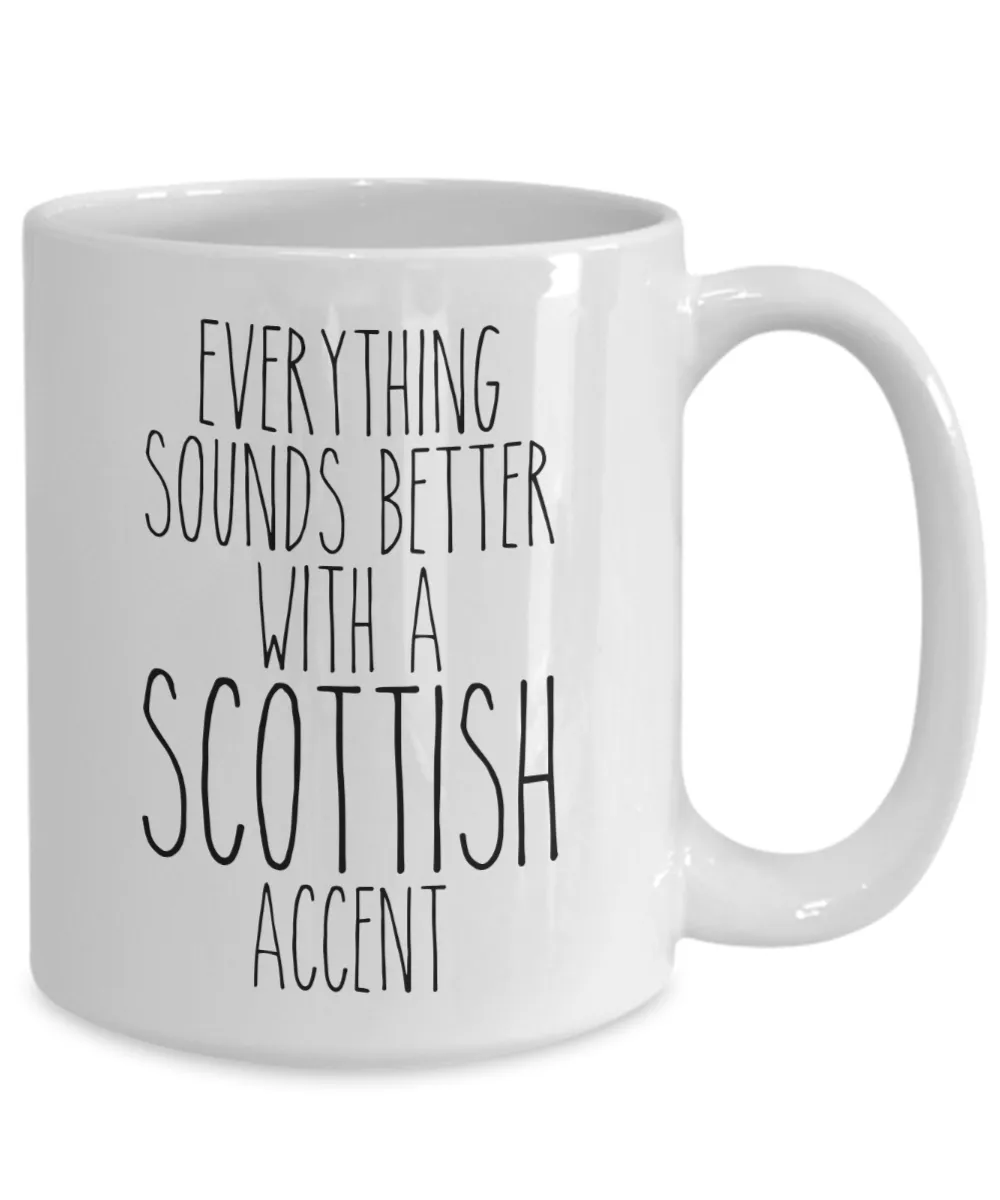 Scotland Mug Everything Sounds Better With a Scottish Accent Funny Coffee Cup