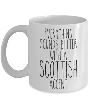 Scotland Mug Everything Sounds Better With a Scottish Accent Funny Coffee Cup
