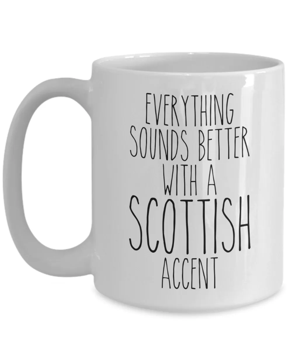 Scotland Mug Everything Sounds Better With a Scottish Accent Funny Coffee Cup