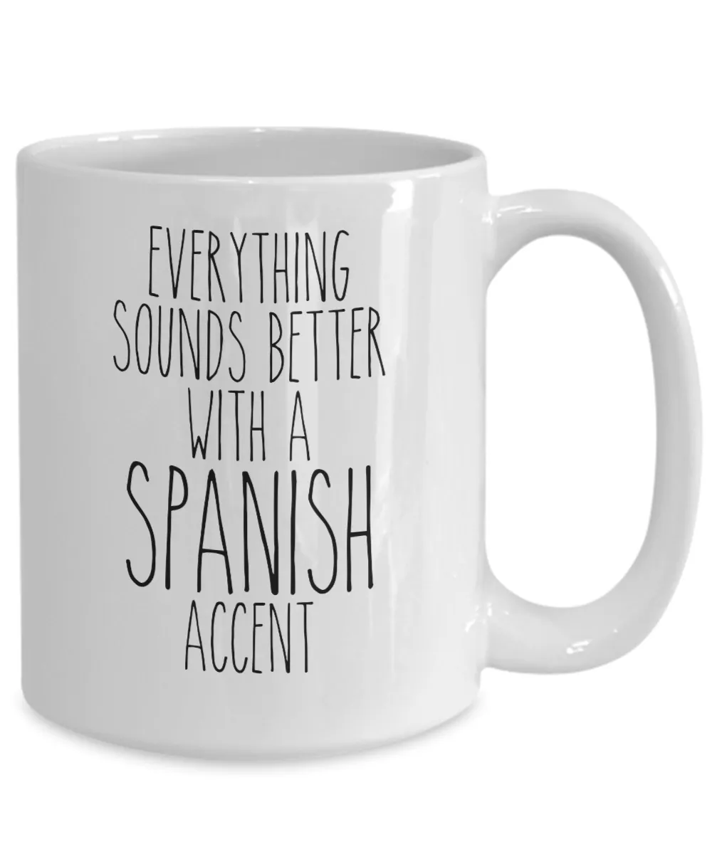 Spain Mug, Everything Sounds Better with a Spanish Accent Coffee Cup