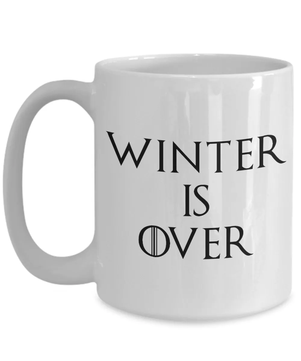 Winter is Over Mug Funny Coffee Cup for Game of Thrones Fans
