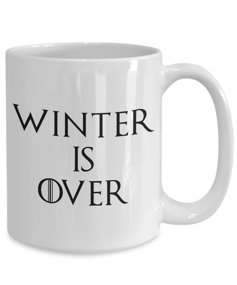 Winter is Over Mug Funny Coffee Cup for Game of Thrones Fans