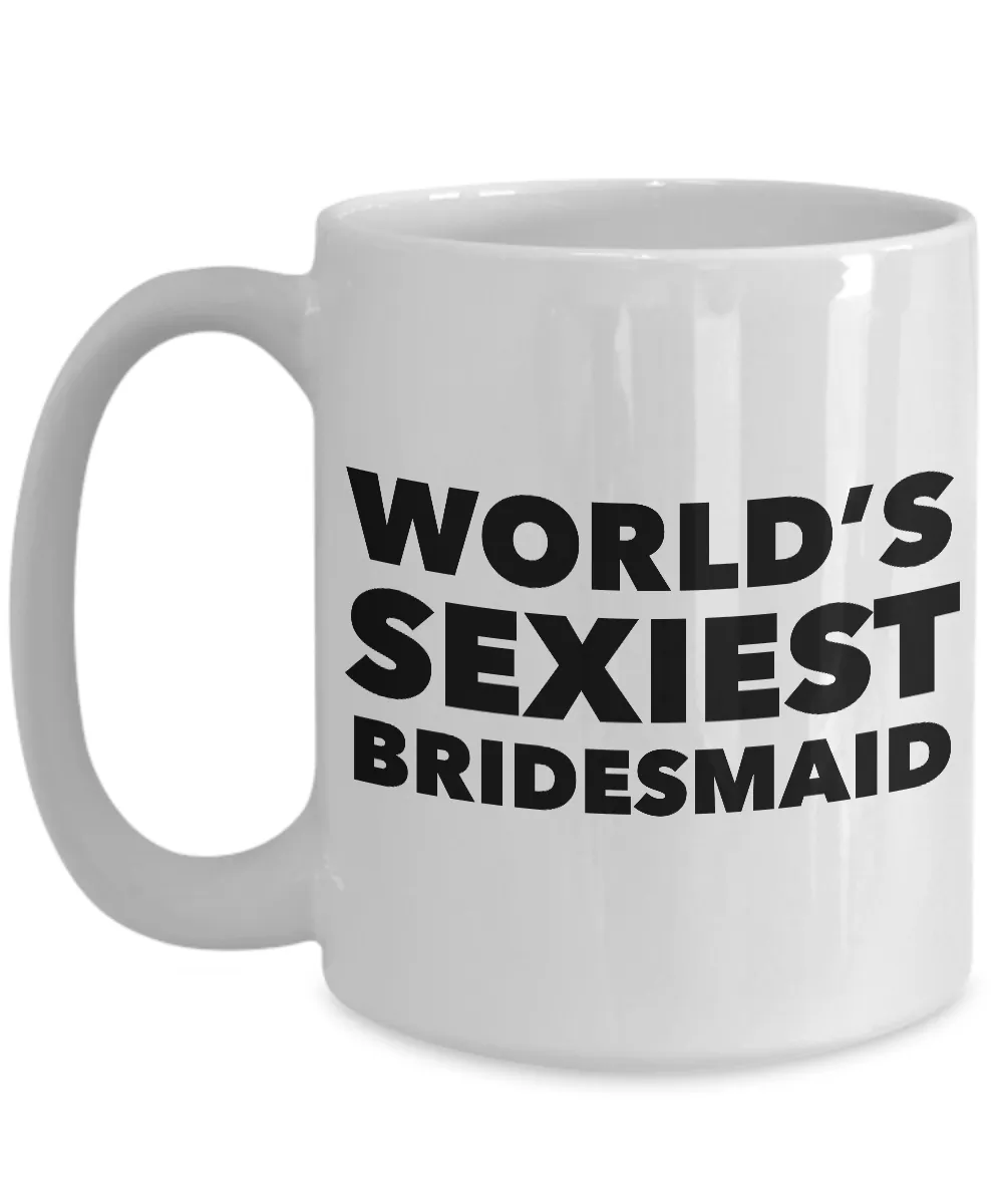 World's Sexiest Bridesmaid Mug Sexy Gift Ceramic Coffee Cup