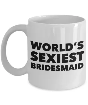 World's Sexiest Bridesmaid Mug Sexy Gift Ceramic Coffee Cup