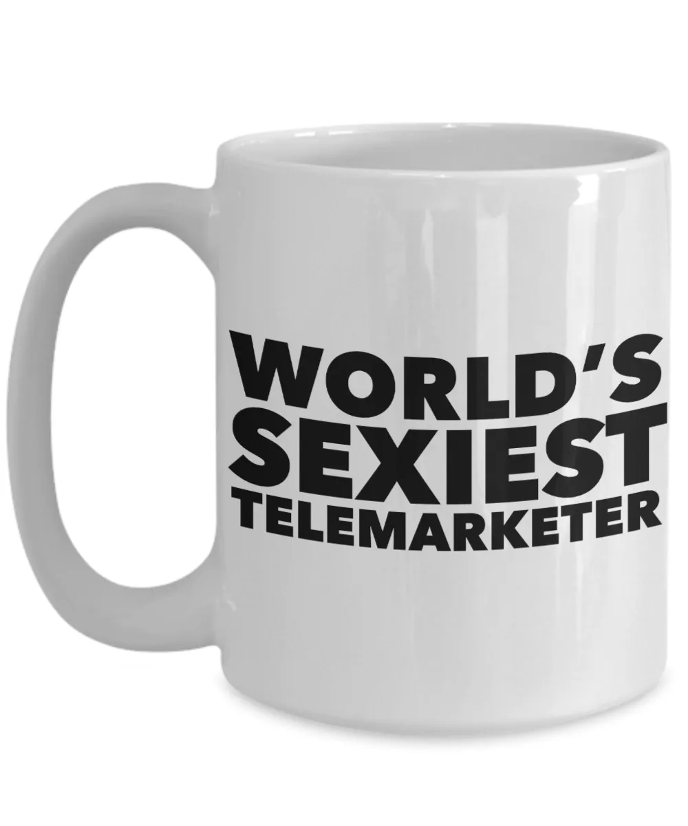 World's Sexiest Telemarketer Mug Sexy Telemarketers Gift Ceramic Coffee Cup