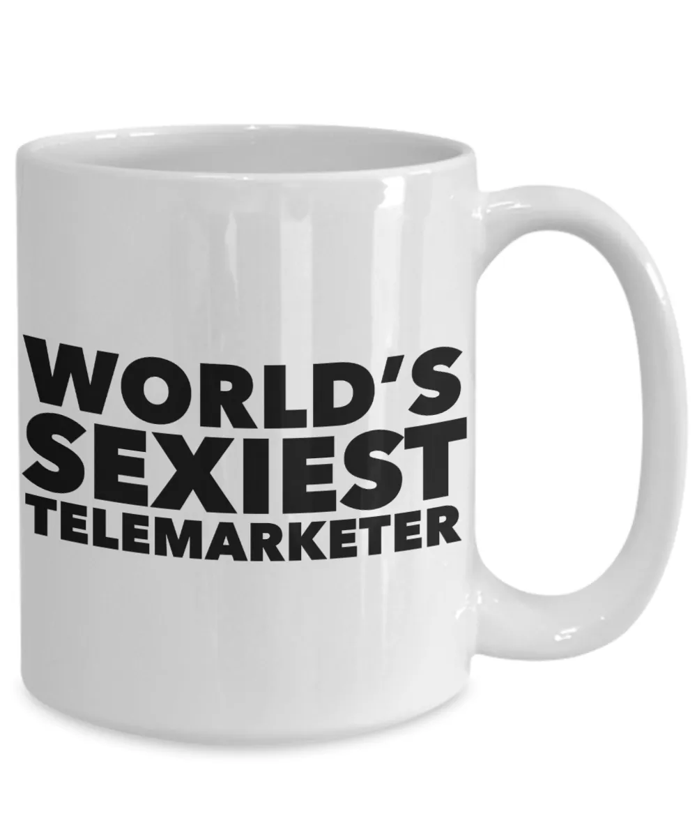 World's Sexiest Telemarketer Mug Sexy Telemarketers Gift Ceramic Coffee Cup