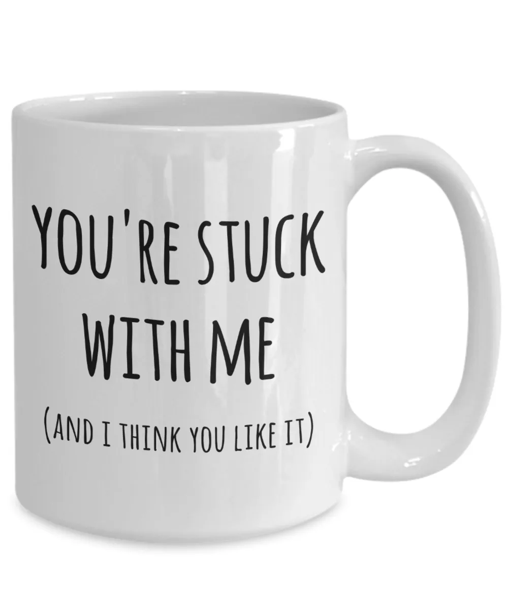 You're Stuck With Me Mug New Relationship Gifts Anniversary Valentines Day Coffee Cup
