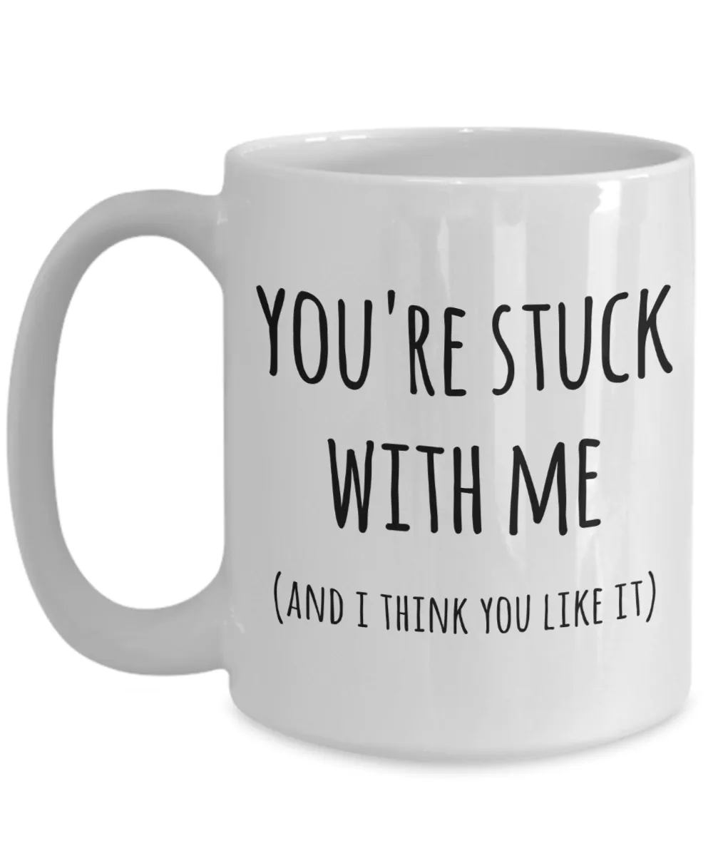 You're Stuck With Me Mug New Relationship Gifts Anniversary Valentines Day Coffee Cup